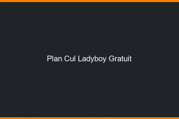 Plan cul ladyboy gratuit