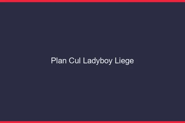 Plan cul ladyboy Liège