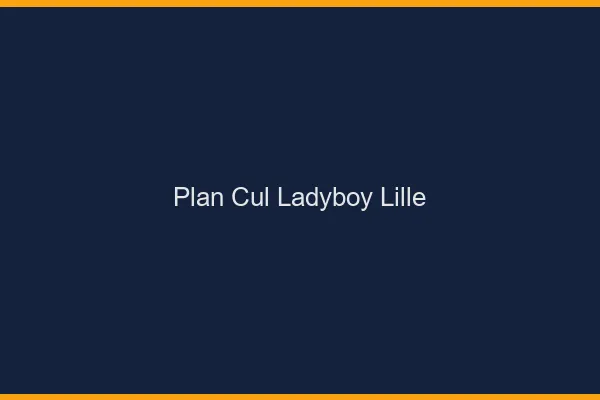 Plan cul ladyboy Lille