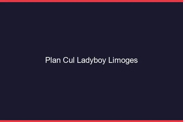 Plan cul ladyboy Limoges