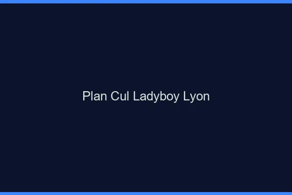 Plan cul ladyboy Lyon