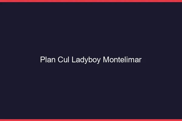 Plan cul ladyboy Montélimar