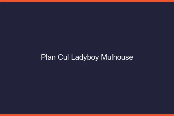 Plan cul ladyboy Mulhouse
