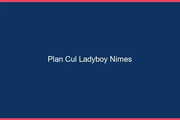 Plan cul ladyboy Nîmes