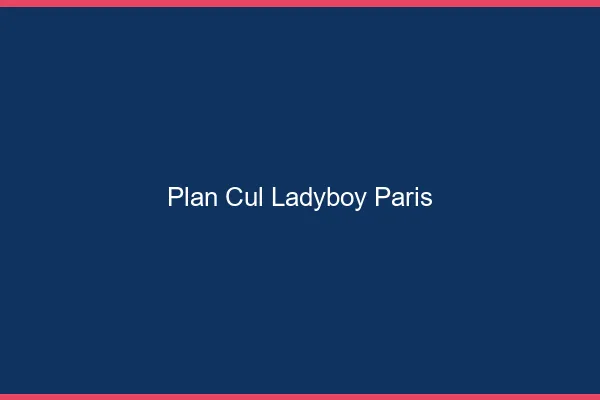 Plan cul ladyboy Paris