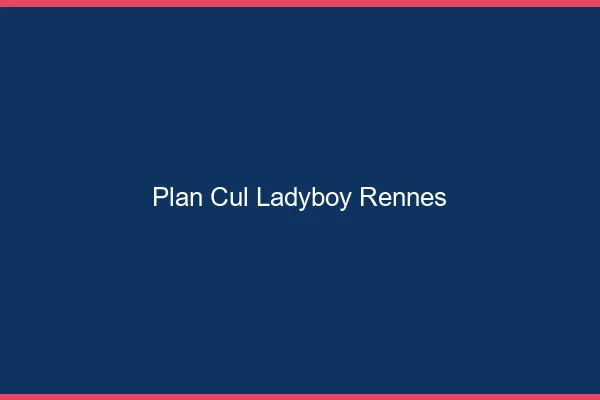 Plan cul ladyboy Rennes