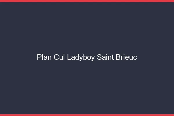 Plan cul ladyboy Saint-Brieuc