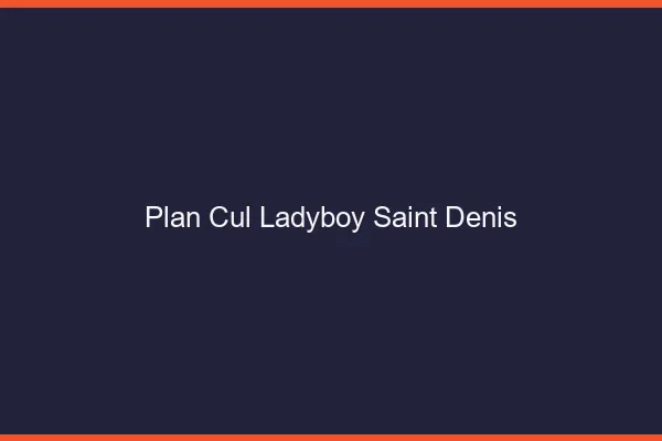 Plan cul ladyboy Saint-Denis