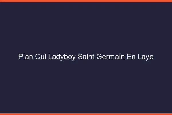 Plan cul ladyboy Saint-Germain-en-Laye