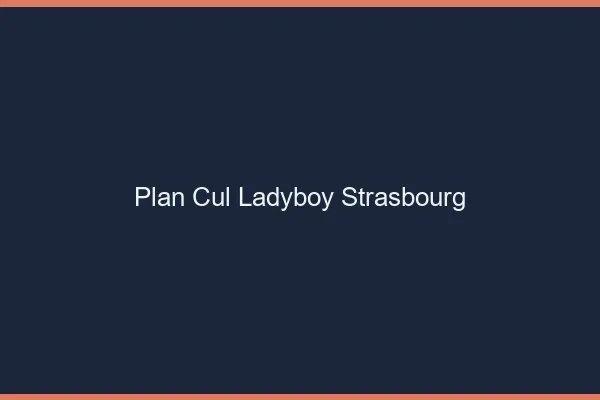 Plan cul ladyboy Strasbourg