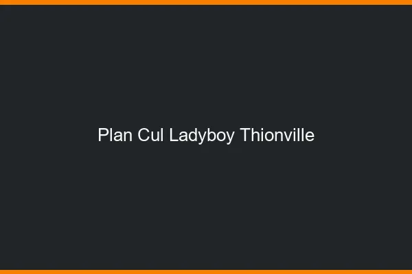 Plan cul ladyboy Thionville