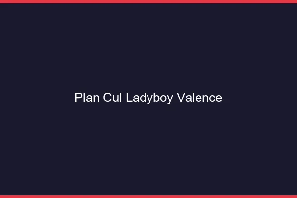 Plan cul ladyboy Valence