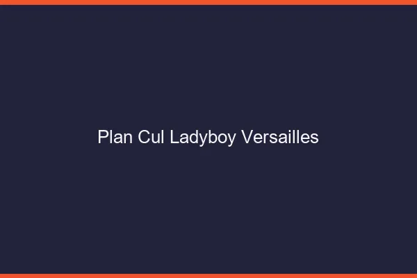 Plan cul ladyboy Versailles
