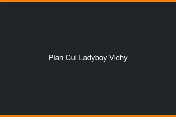 Plan cul ladyboy Vichy