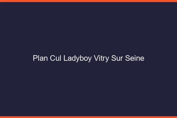 Plan cul ladyboy Vitry-sur-Seine