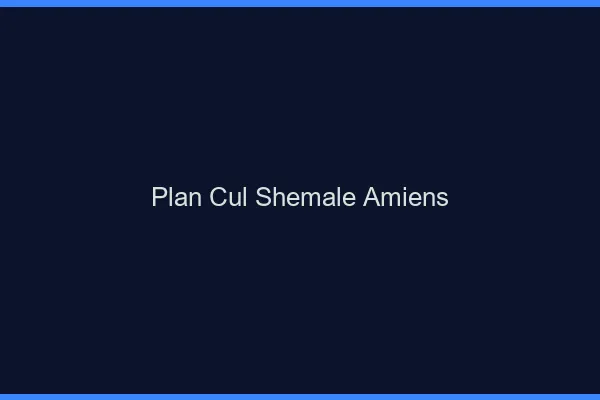Plan cul shemale Amiens