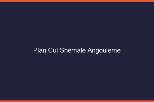 Plan cul shemale Angoulême