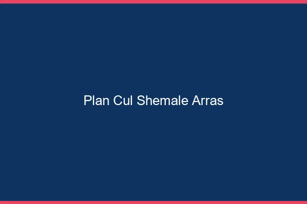 Plan cul shemale Arras