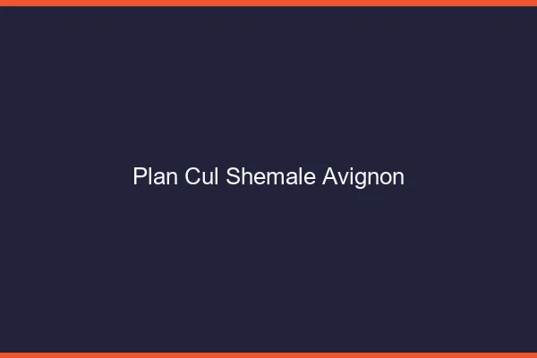 Plan cul shemale Avignon