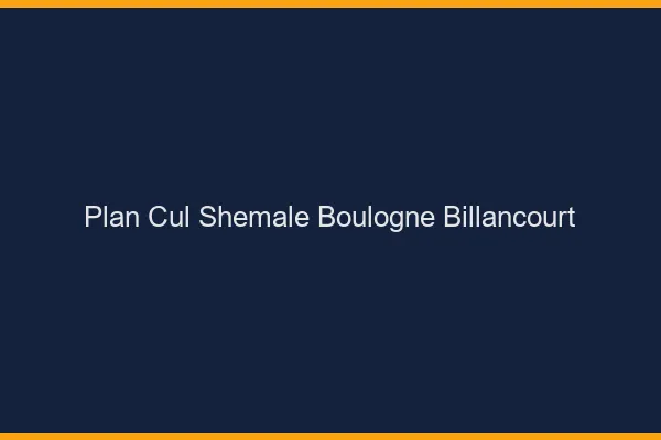 Plan cul shemale Boulogne-Billancourt