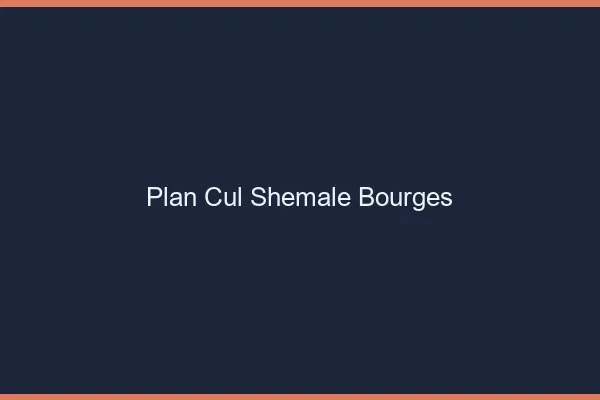 Plan cul shemale Bourges