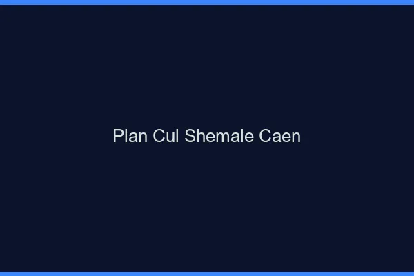 Plan cul shemale Caen