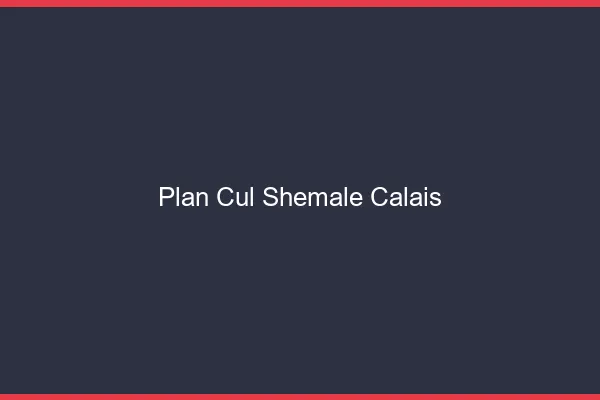 Plan cul shemale Calais