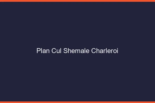 Plan cul shemale Charleroi