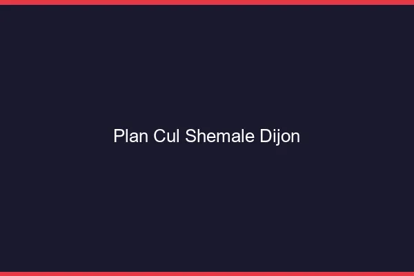 Plan cul shemale Dijon