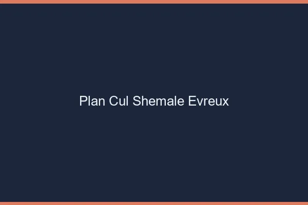 Plan cul shemale Évreux