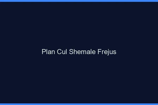 Plan cul shemale Fréjus