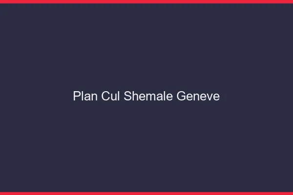 Plan cul shemale Genève