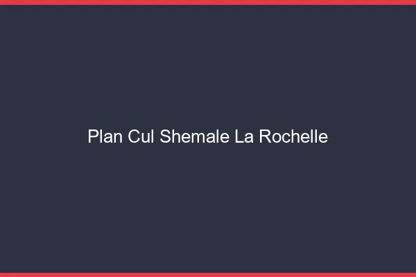 Plan cul shemale la rochelle