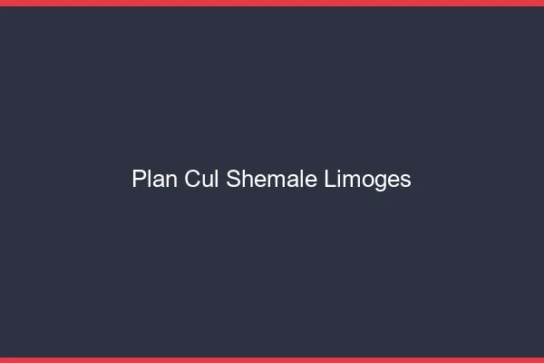 Plan cul shemale Limoges