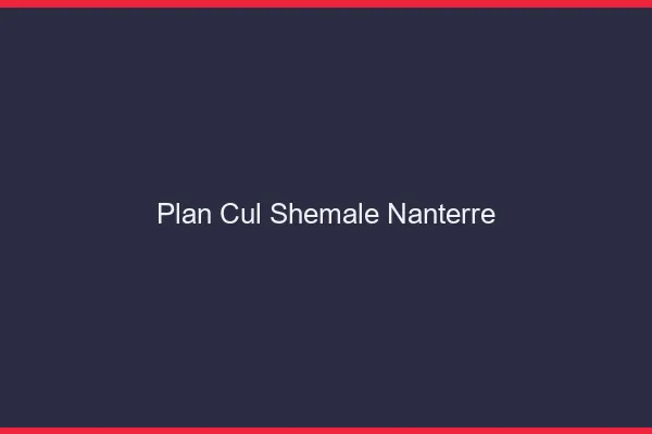 Plan cul shemale Nanterre