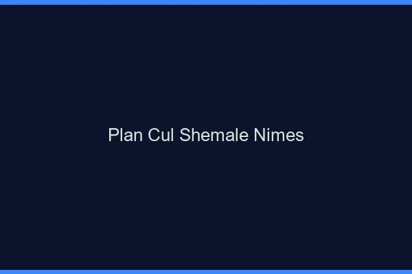 Plan cul shemale Nîmes