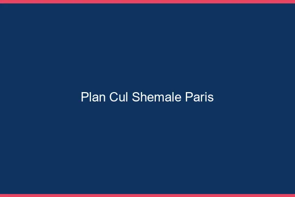 Plan cul shemale Paris