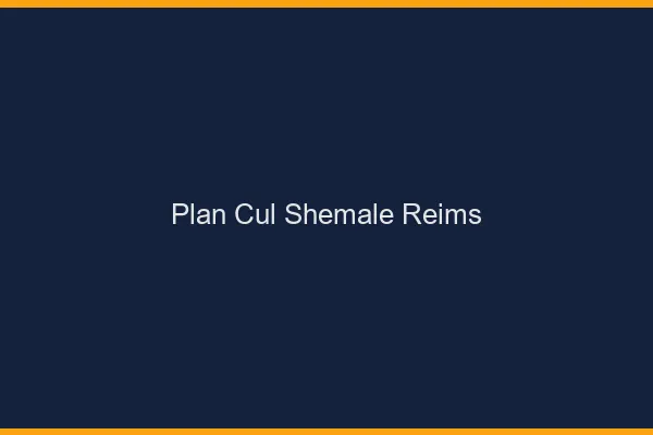Plan cul shemale Reims