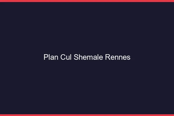 Plan cul shemale Rennes