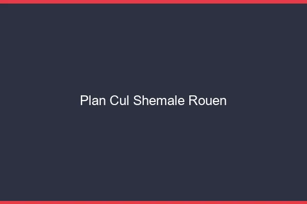 Plan cul shemale Rouen