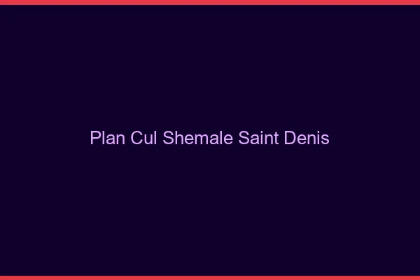 Plan cul shemale Saint-Denis