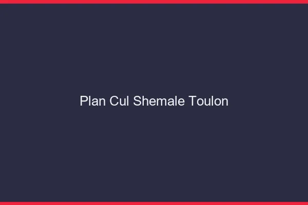 Plan cul shemale Toulon