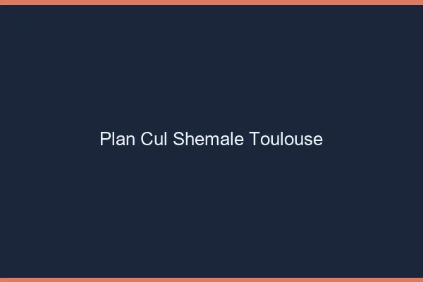 Plan cul shemale Toulouse