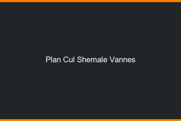 Plan cul shemale Vannes