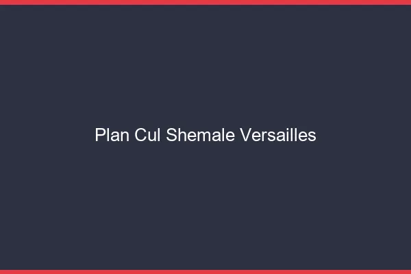 Plan cul shemale Versailles