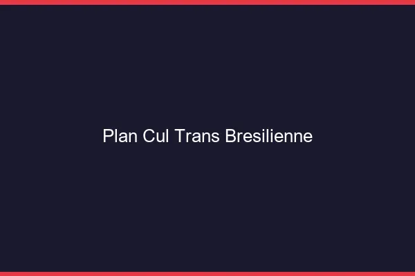 Plan cul trans brésilienne