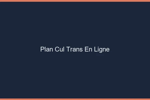 Plan cul trans en ligne