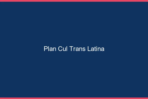 Plan cul trans latina
