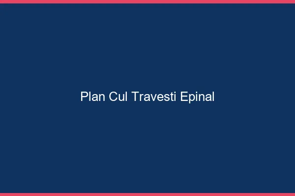Plan cul travesti Épinal