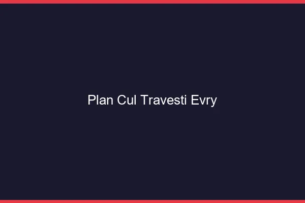 Plan cul travesti Évry